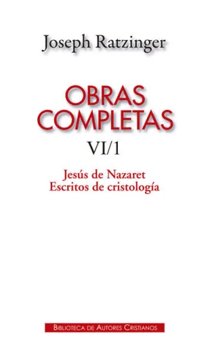 OBRAS COMPLETAS DE JOSEPH RATZINGER. VI/1: JESÚS DE NAZARET. ESCRITOS DE CRISTOL