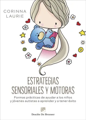 ESTRATEGIAS SENSORIALES Y MOTORAS. FORMAS PRÁCTICAS DE AYUDAR A LOS NIÑOS Y JÓVE