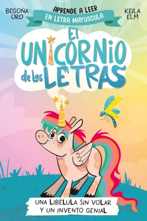 EL UNICORNIO DE LAS LETRAS 1 - UNA LIBÉLULA SIN VOLAR Y UN INVENTO GENIAL