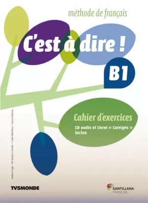 C'EST A DIRE B1 EXERCICES+CD+CORRIGES