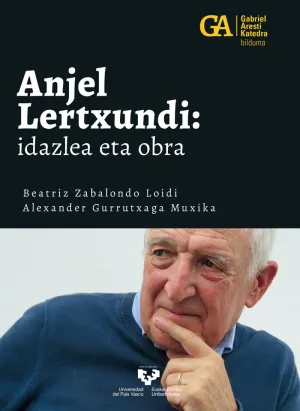 ANJEL LERTXUNDI. IDAZLEA ETA OBRA